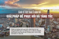 [eMagazine] Kinh tế Việt Nam 5 năm tới: Giải pháp để phục hồi và tăng tốc