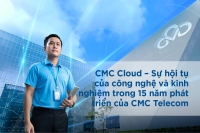 CMC Cloud – sự hội tụ của công nghệ và kinh nghiệm trong 15 năm phát triển của CMC Telecom
