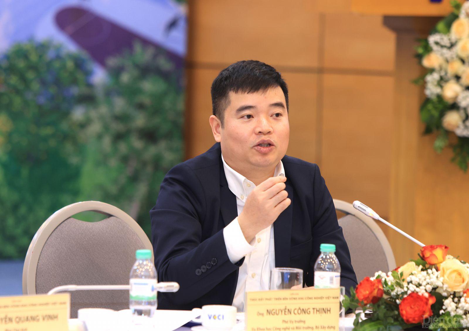 Ông Nguyễn Công Thịnh - Phó Vụ trưởng Vụ Khoa học Công nghệ và Môi trường, Bộ Xây dựng 