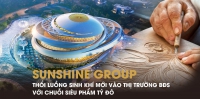 Sunshine Group thổi luồng sinh khí mới vào thị trường bất động sản với chuỗi siêu phẩm tỷ đô