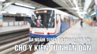 [Emagazine] - Ga ngầm tuyến metro tại Hà Nội: Chờ ý kiến từ nhân dân