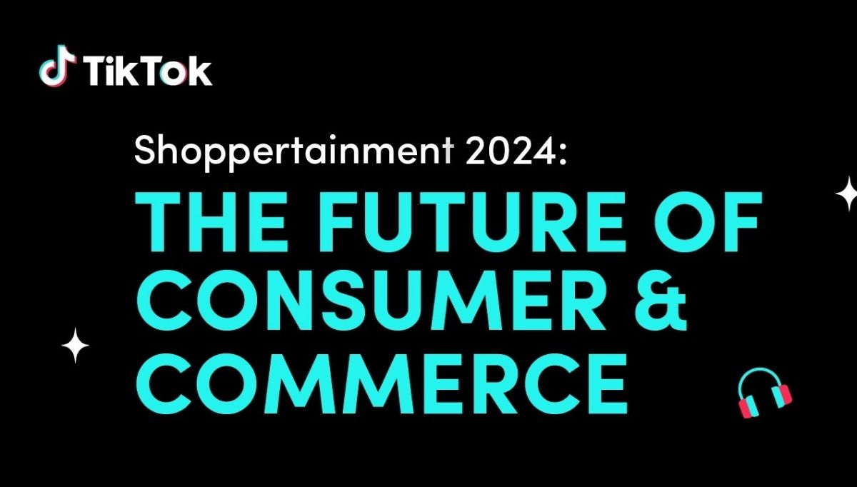 “Shoppertainment 2024: Tương lai của người tiêu dùng và thương mại ở APAC” của TikTok và Accenture.