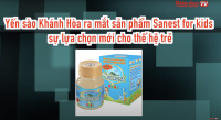 Yến sào Khánh Hòa ra mắt sản phẩm Sanest for kids – sự lựa chọn mới cho thế hệ trẻ