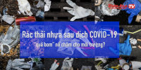 "Ẩn họa" từ rác thải nhựa sau dịch COVID-19